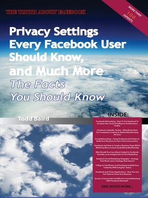 cover image of The Truth About Facebook - Privacy Settings Every Facebook User Should Know, and Much More - The Facts You Should Know 